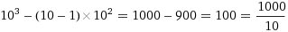 10^3-(10-1)*10^2 = 1000-900=100=1000/10