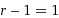 r-1=1