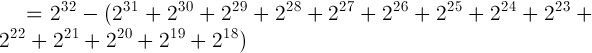 2^32 - (2^31 + 2^30 + 2^29 + 2^28 + 2^27 + 2^26 + 2^25 + 2^24 + 2^23 + 2^22 + 2^21 + 2^20 + 2^19 + 2^18)